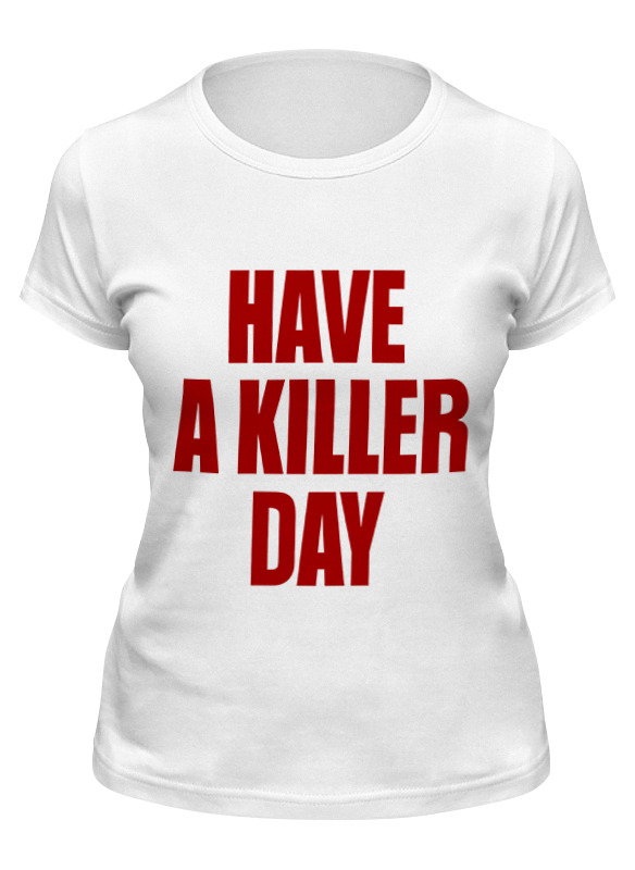 

Футболка женская Printio Have a killer day (dexter) белая S, Белый, Have a killer day (dexter)