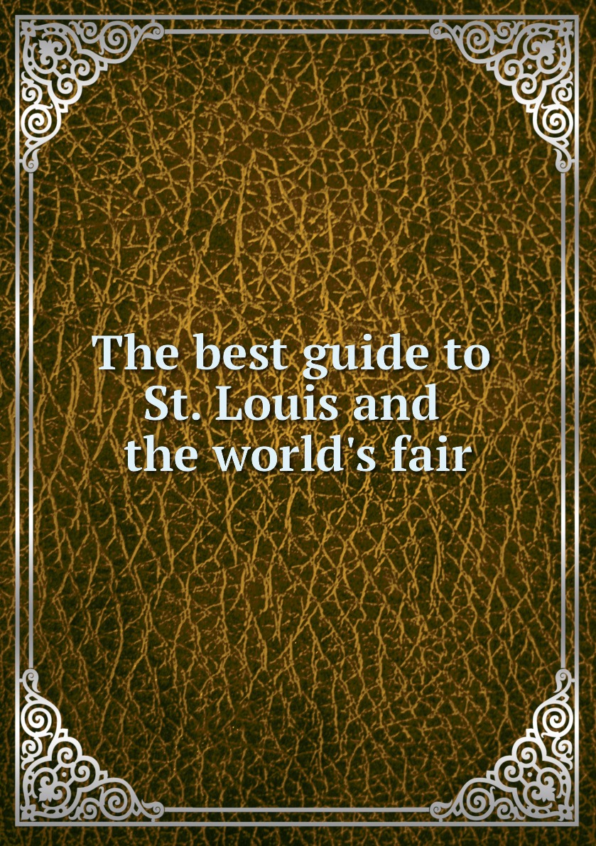 

The best guide to St. Louis and the world's fair