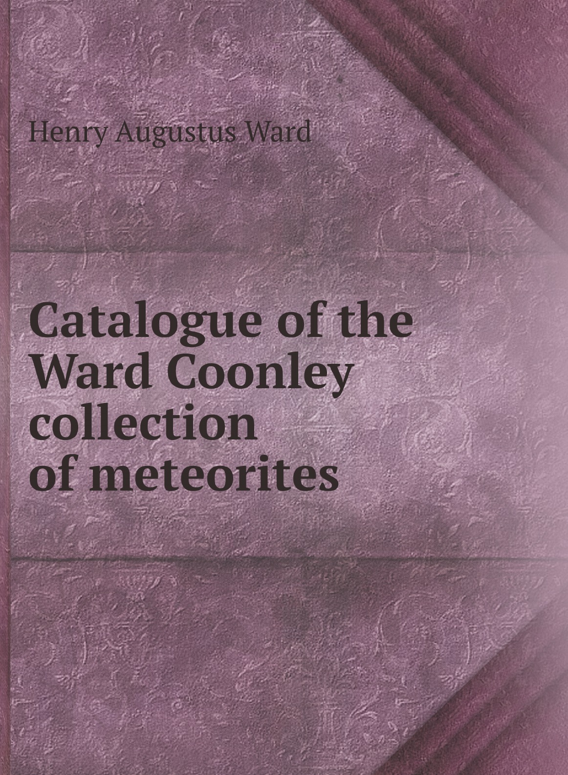 

Catalogue of the Ward Coonley collection of meteorites