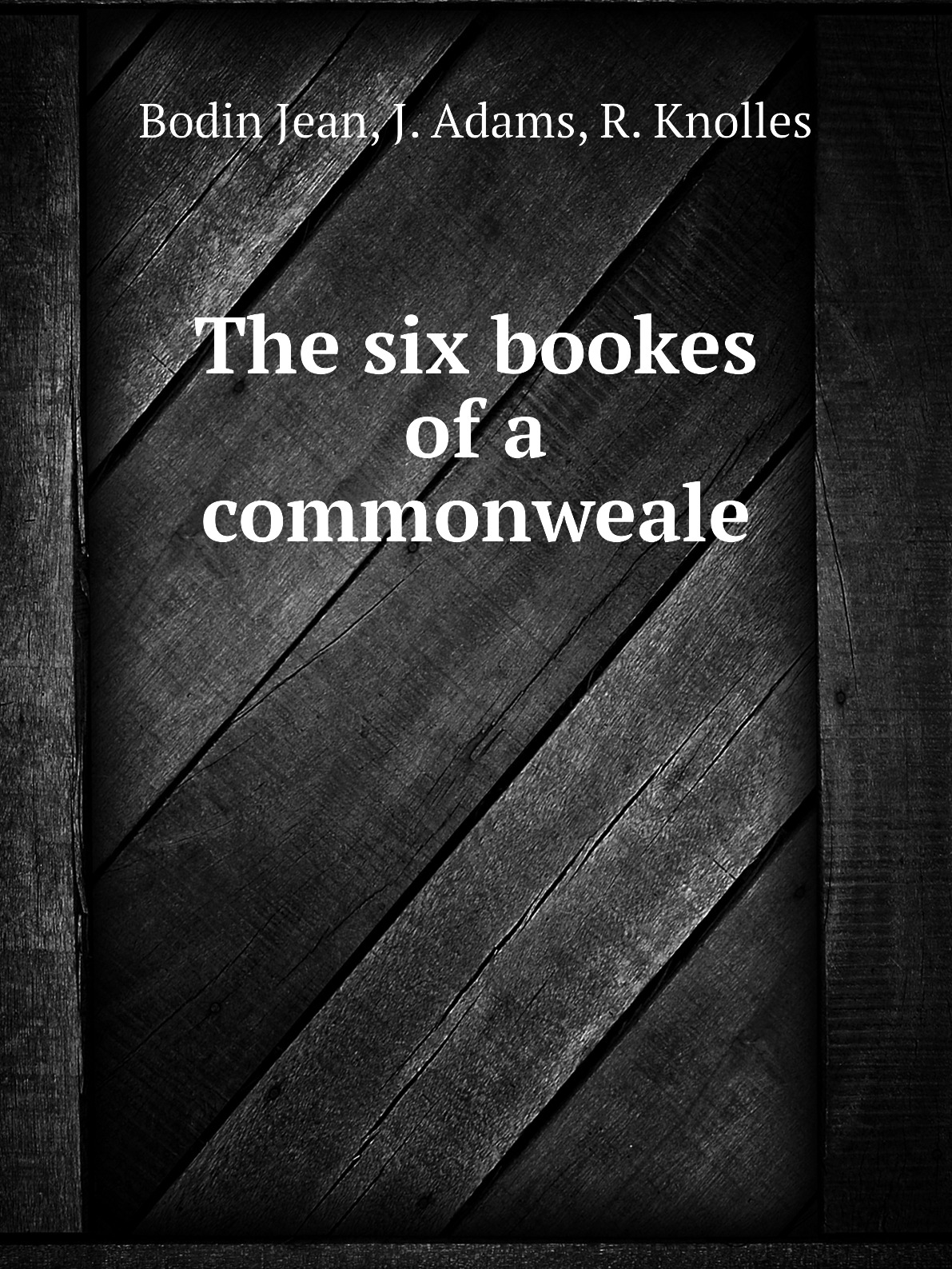 

The six bookes of a commonweale