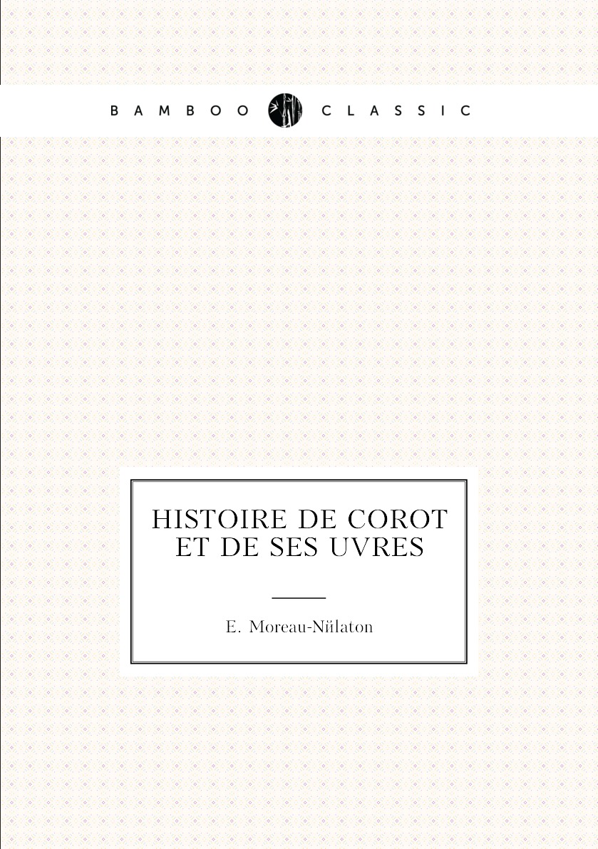 

Histoire de Corot et de ses uvres