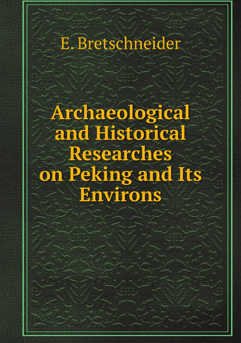 

Archaeological and Historical Researches on Peking and Its Environs