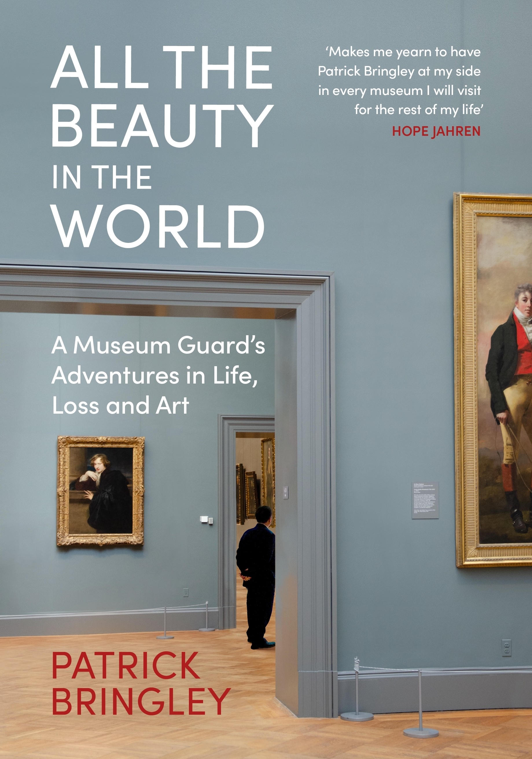 

All the Beauty in the World A Museum Guards Adventures in Life, Loss and Art