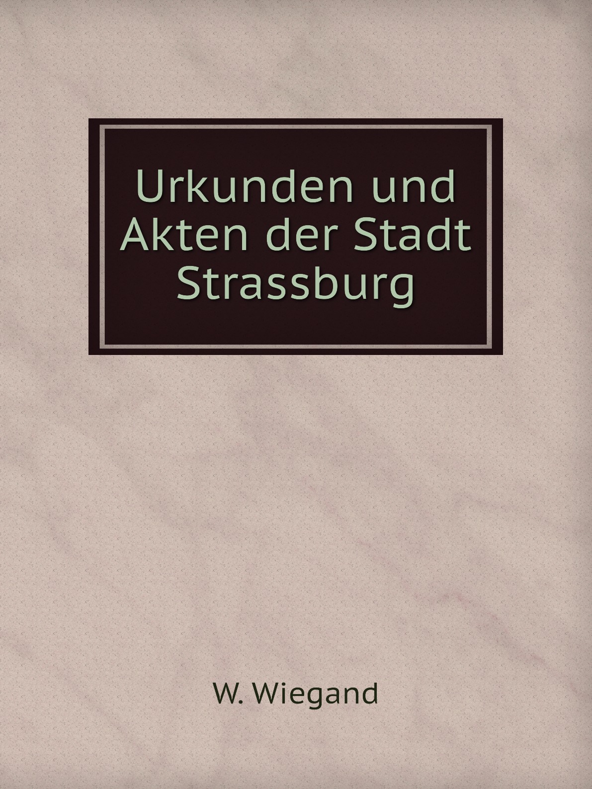 

Urkunden und Akten der Stadt Strassburg