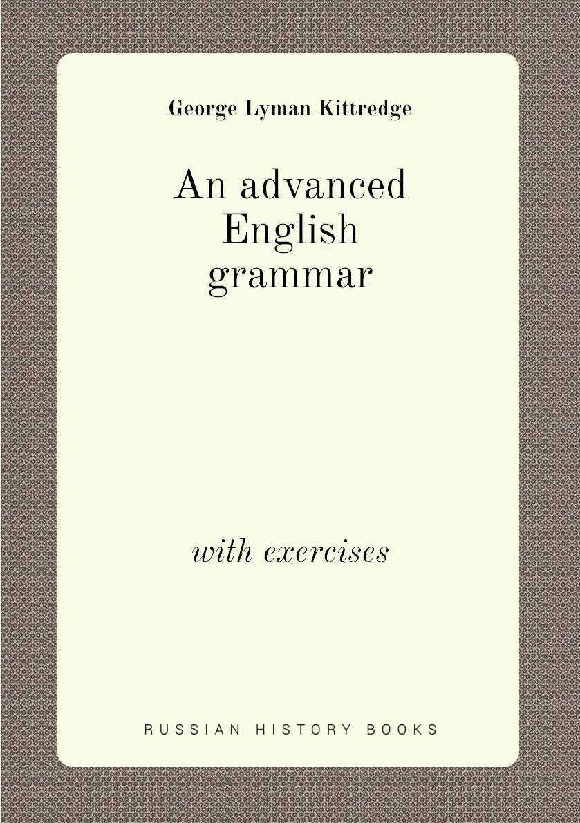 

An advanced English grammar : with exercises