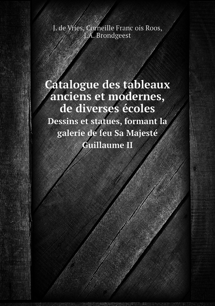 

Catalogue des tableaux anciens et modernes, de diverses ecoles