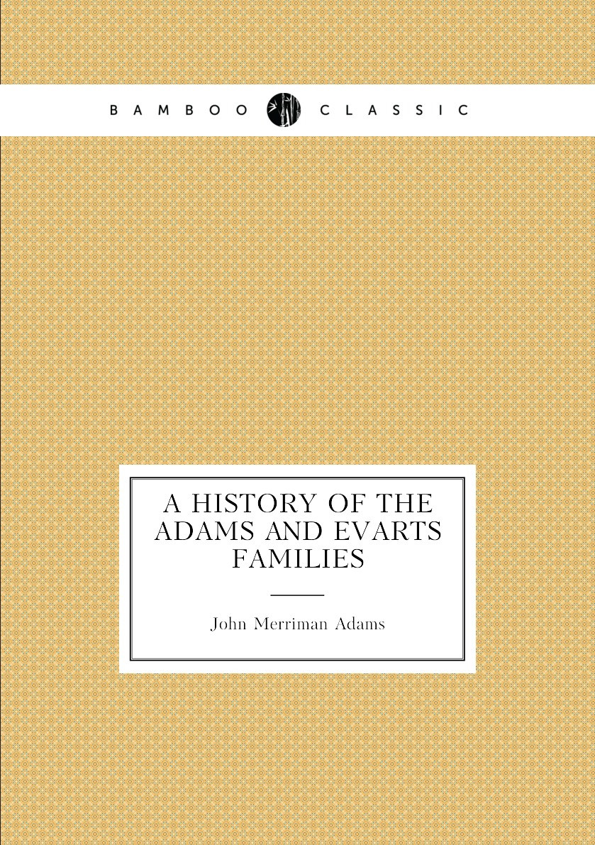 

A history of the Adams and Evarts families