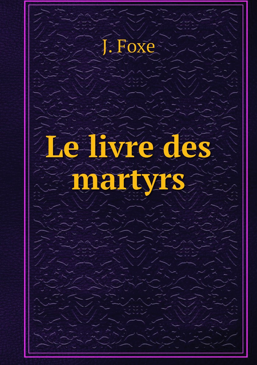 

Le livre des martyrs
