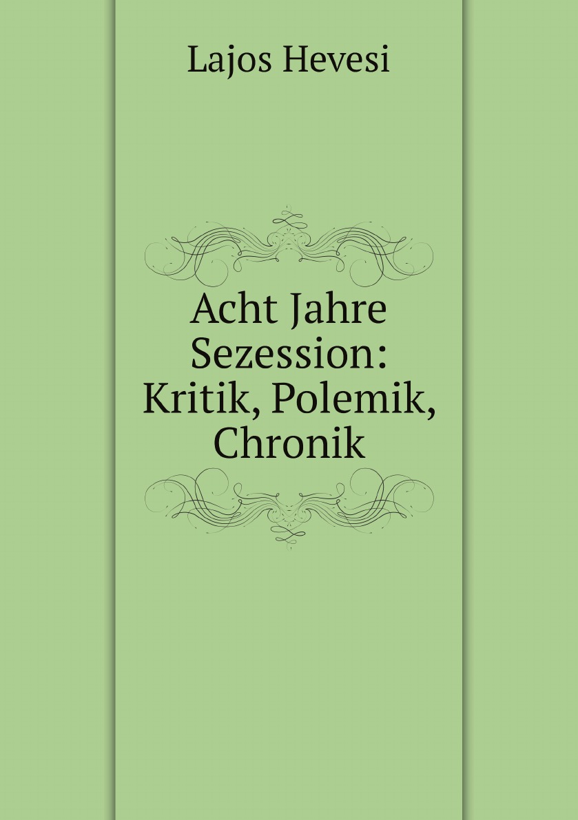 

Acht Jahre Sezession: Kritik, Polemik, Chronik