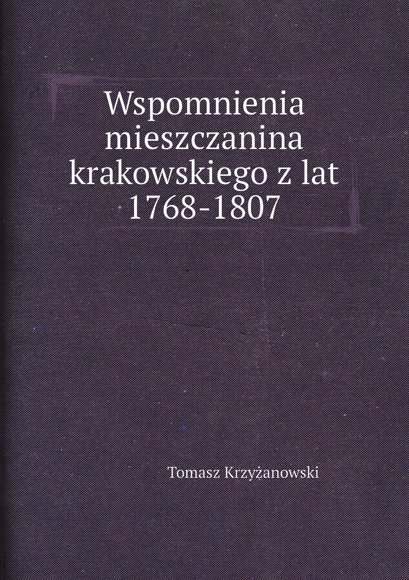 

Wspomnienia mieszczanina krakowskiego z lat 1768-1807