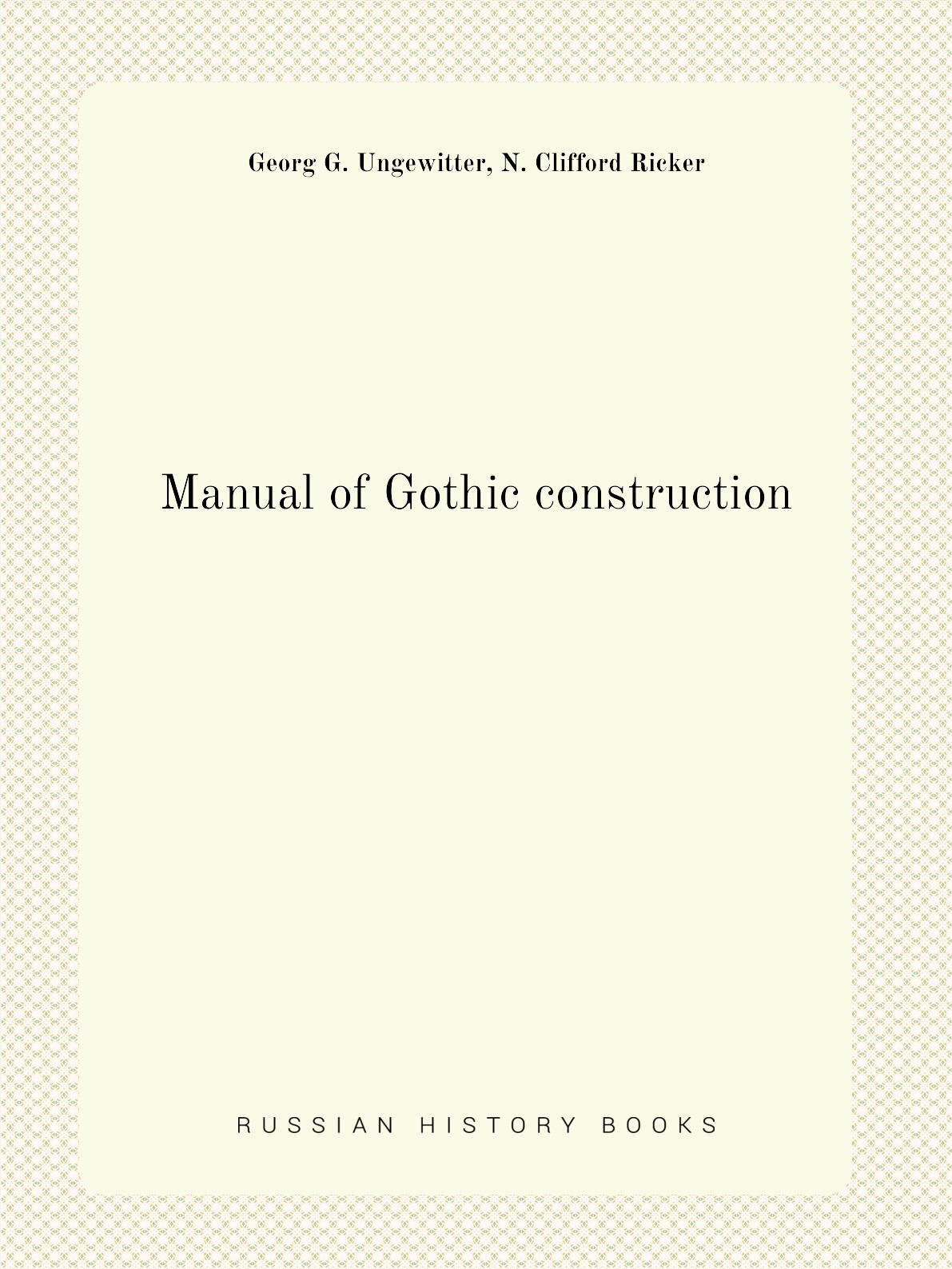 

Manual of Gothic construction