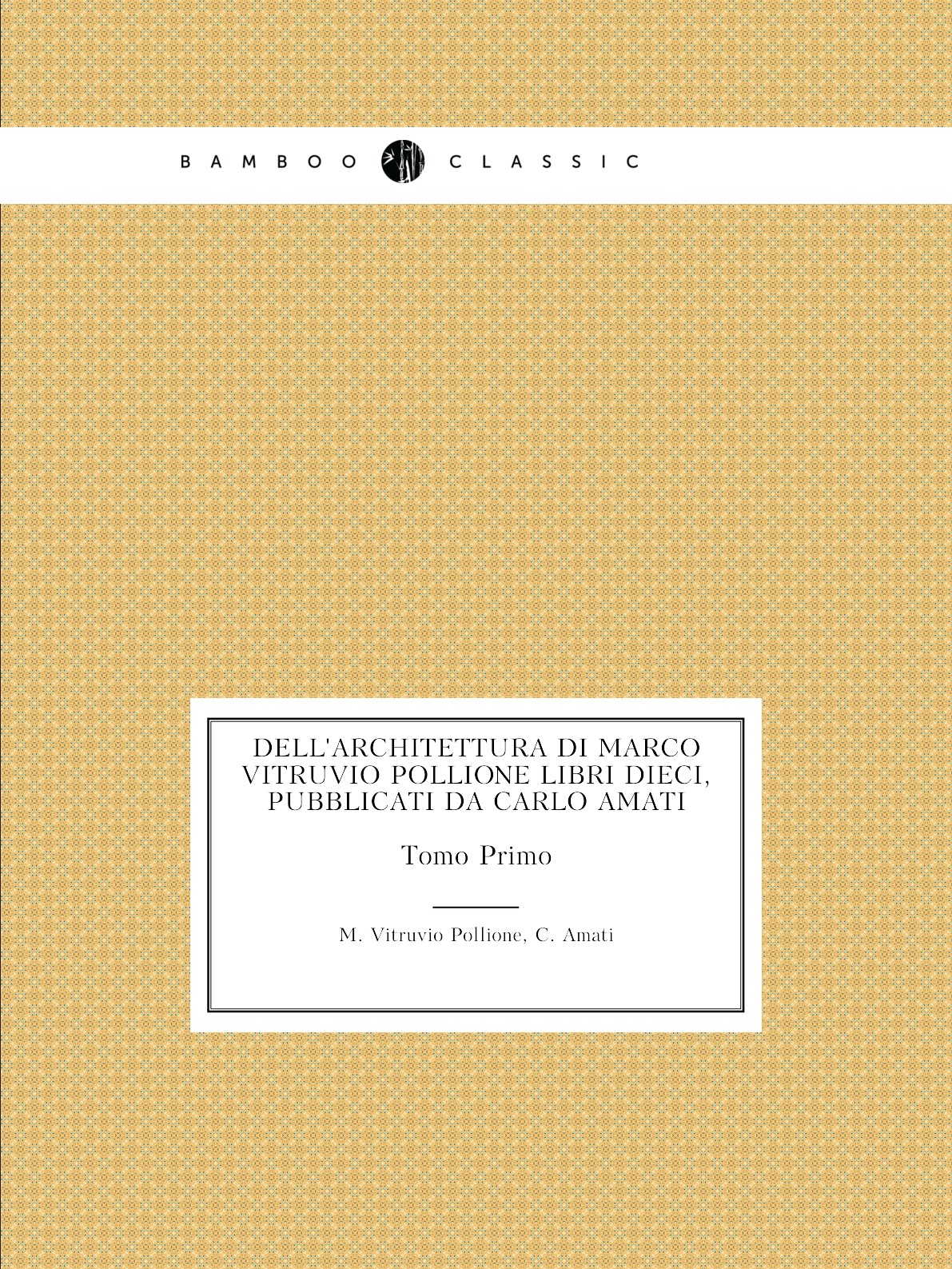 

Dell'architettura di Marco Vitruvio Pollione libri dieci, pubblicati da Carlo Amati