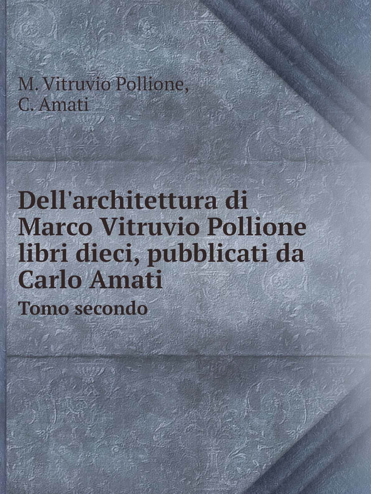 

Dell'architettura di Marco Vitruvio Pollione libri dieci, pubblicati da Carlo Amati