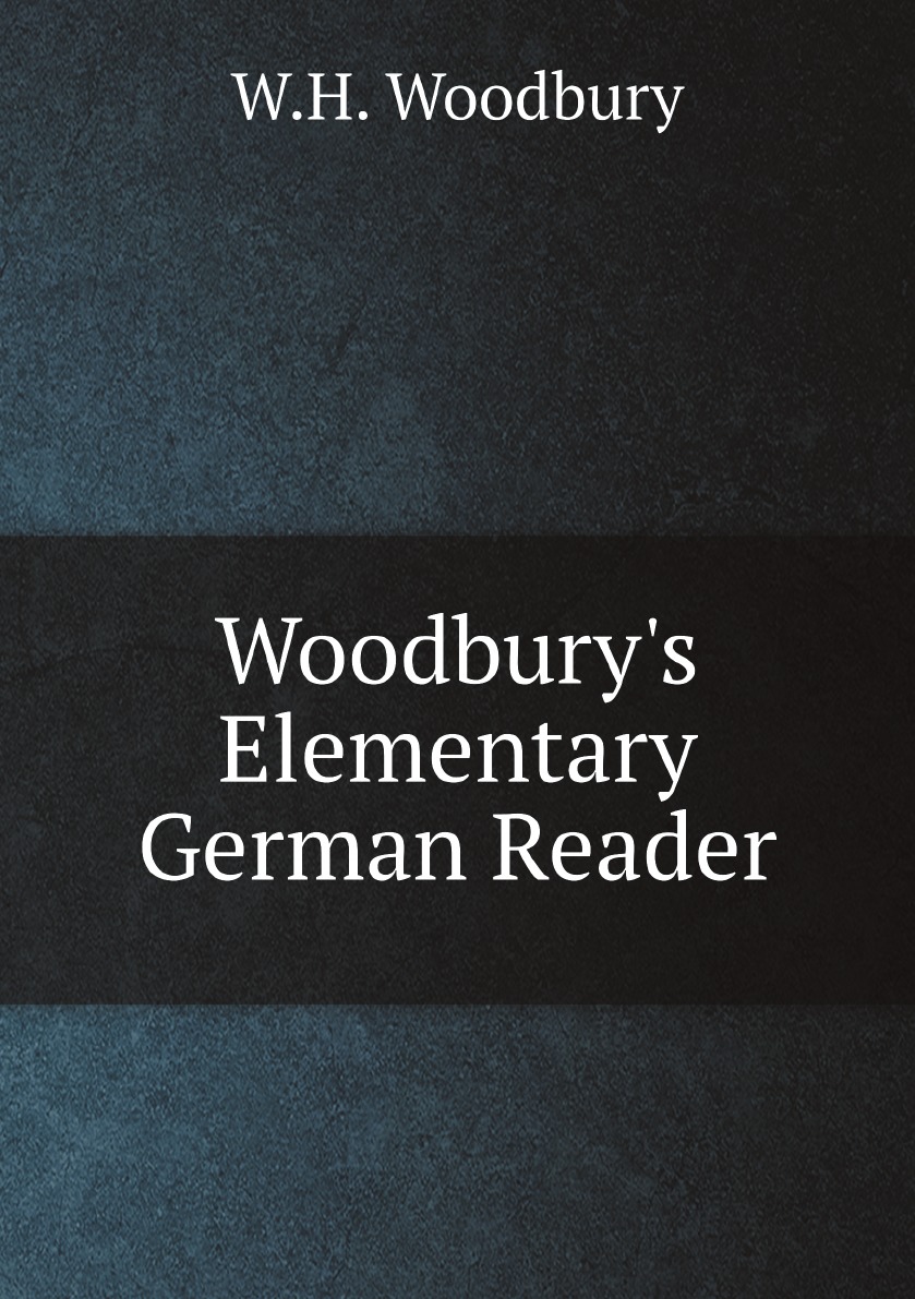 

Woodbury's Elementary German Reader:Consisting Of Selections In Prose And Poetry