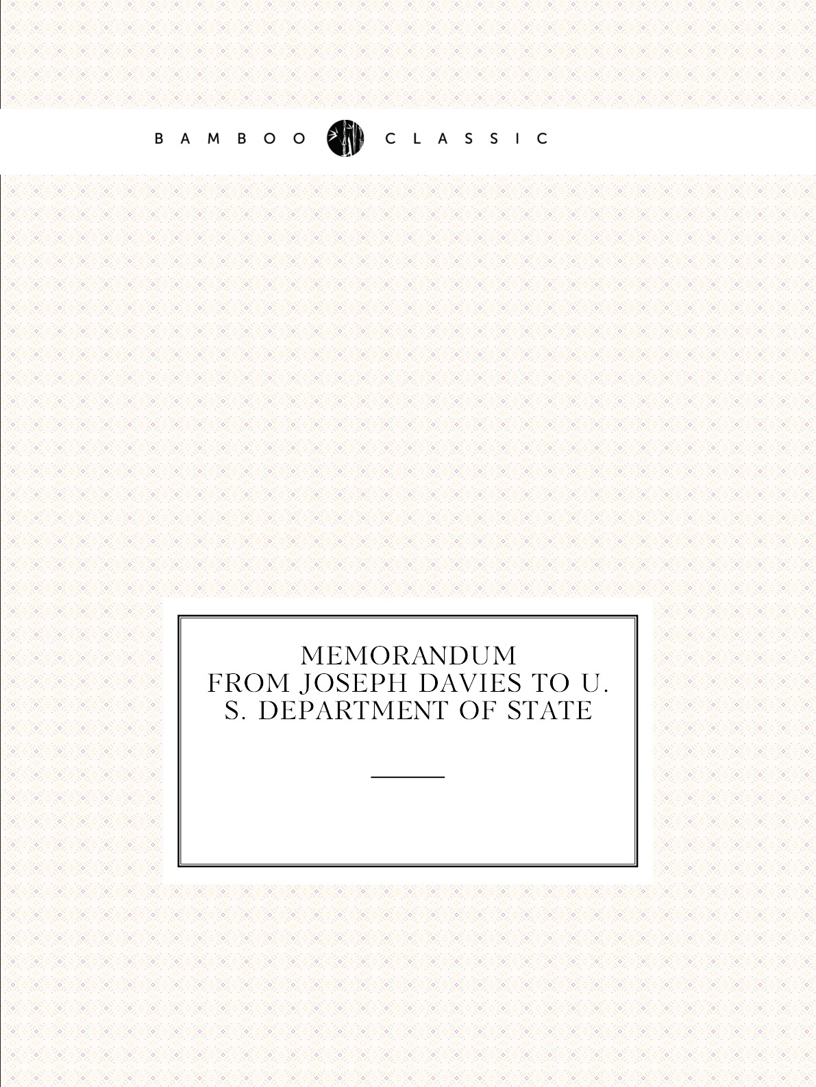 

Memorandum From Joseph Davies to U.S. Department of State