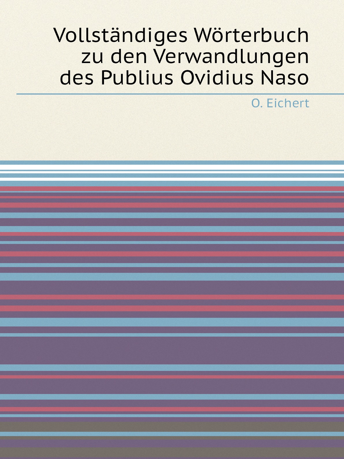 

Vollstandiges Worterbuch zu den Verwandlungen des Publius Ovidius Naso