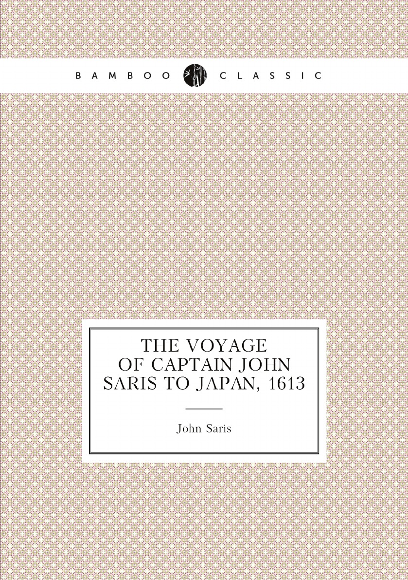

The Voyage of Captain John Saris to Japan, 1613