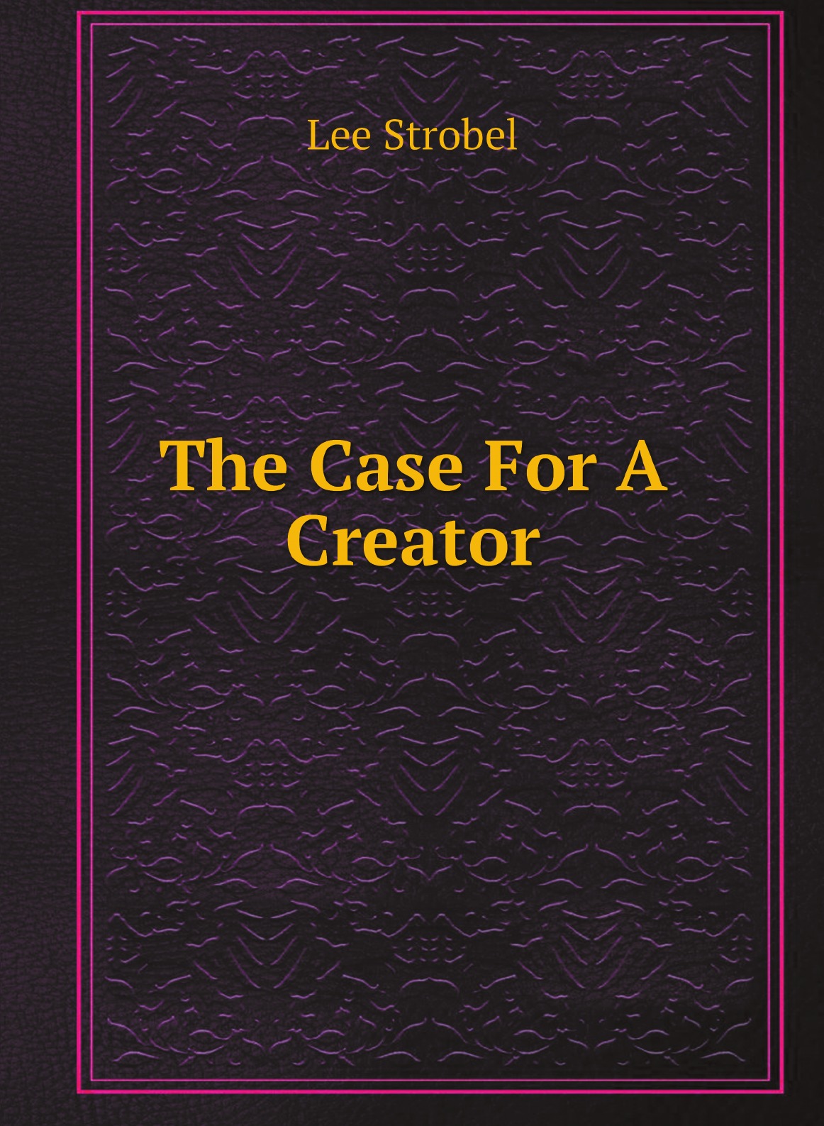 

The Case For A Creator