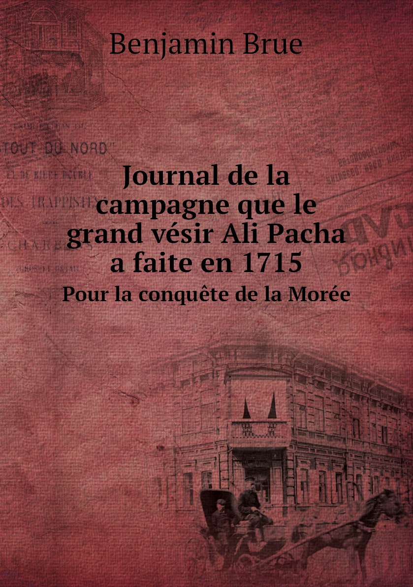 

Journal de la campagne que le grand vesir Ali Pacha a faite en 1715