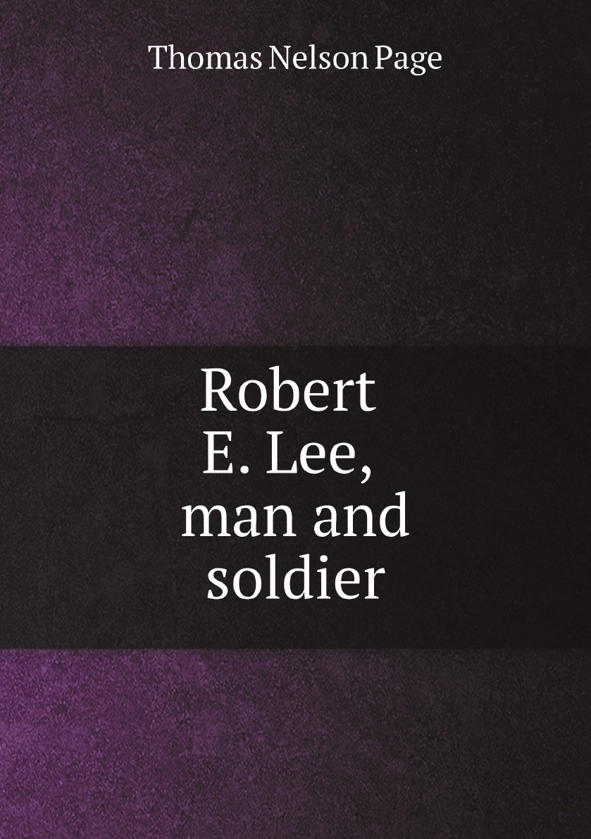 

Robert E. Lee, man and soldier