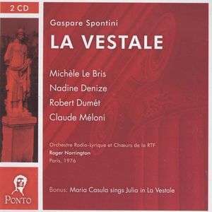 SPONTINI: La Vestale. / Michele Le Bris, Nadine Denize, Robert Dumet, Claude Meloni. Orche