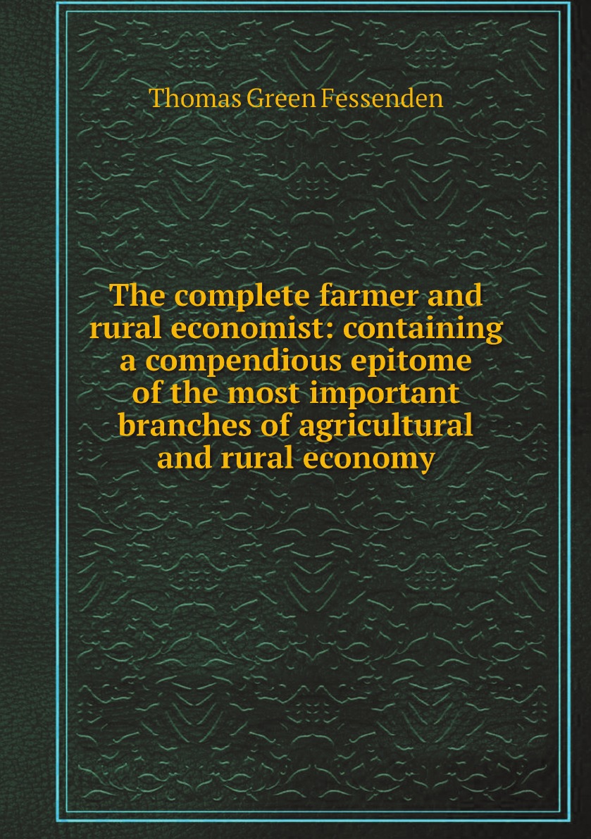 

The complete farmer and rural economist:containing a compendious epitome