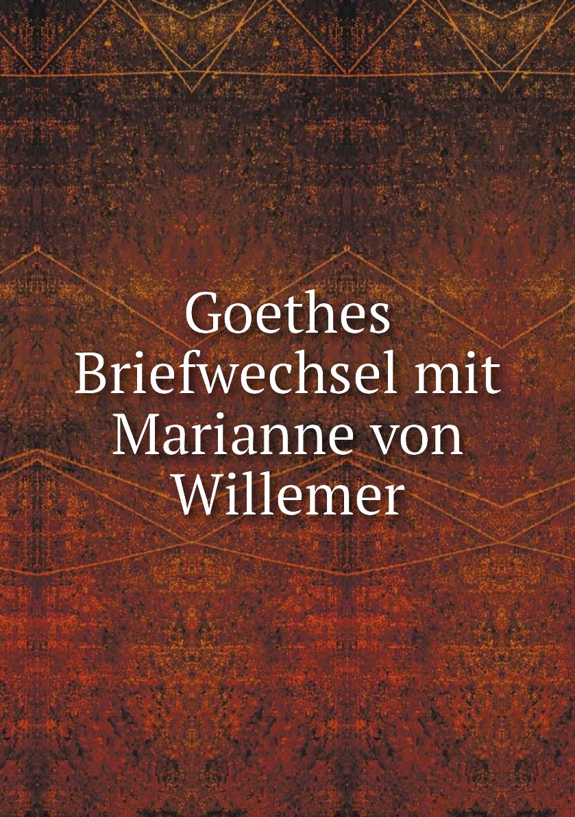 

Goethes Briefwechsel mit Marianne von Willemer