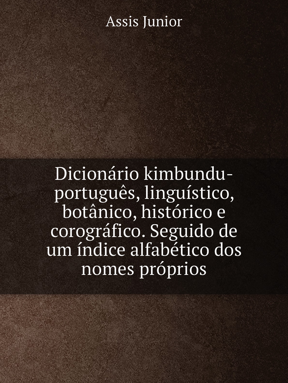 

Dicionario kimbundu-portugues, linguistico, botanico, historico e corografico
