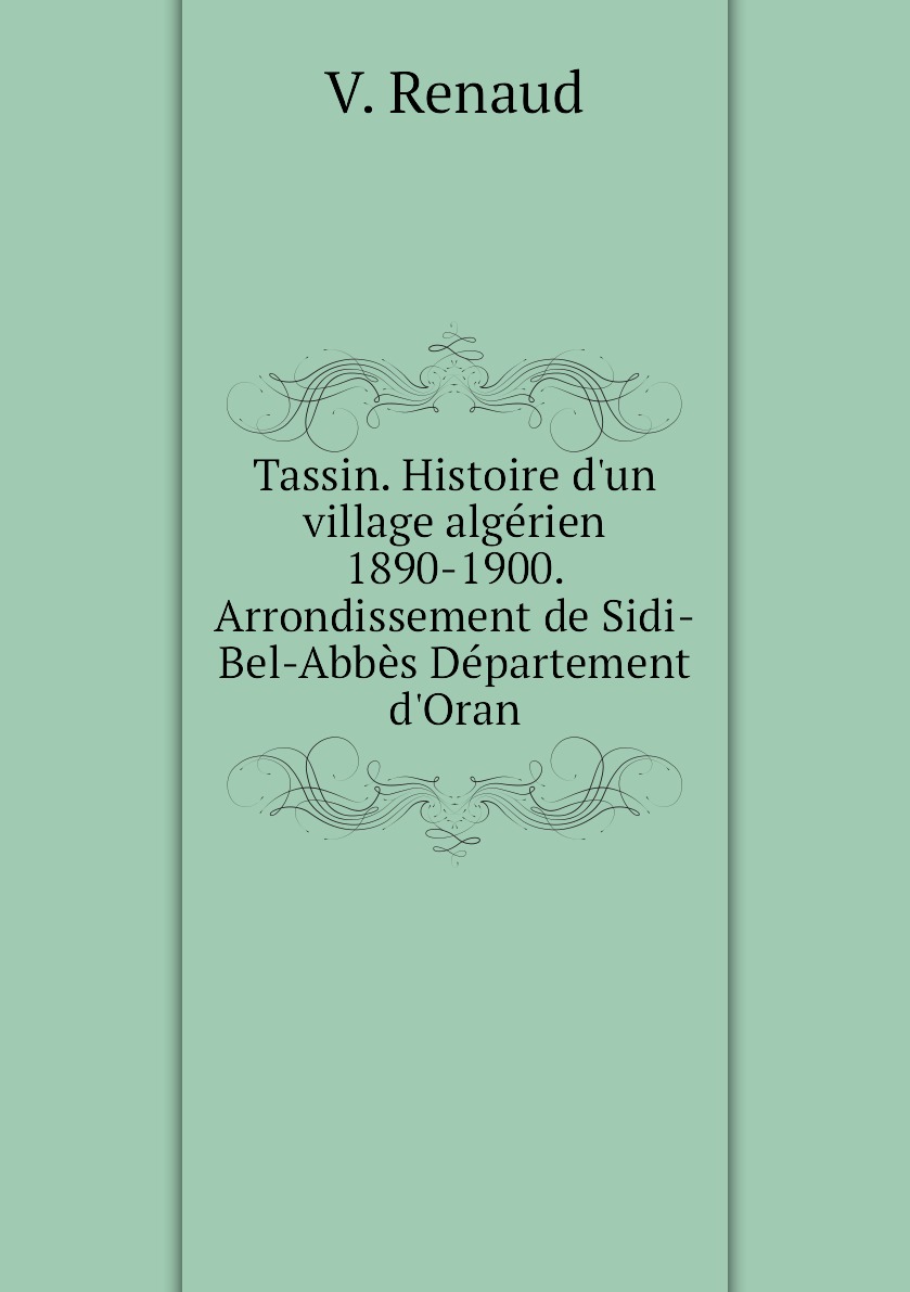 

Tassin. Histoire d'un village algerien 1890-1900. Arrondissement de Sidi-Bel-Abbes