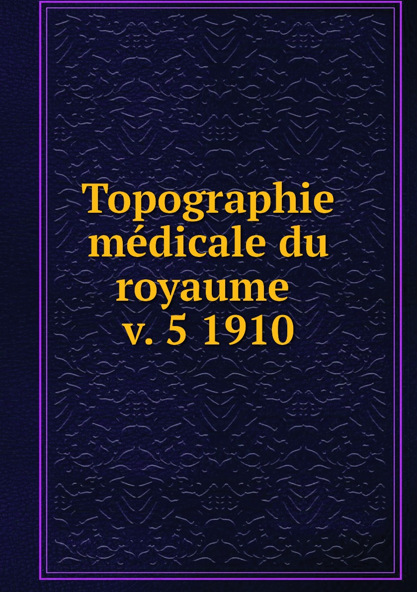 

Topographie medicale du royaume v. 5 1910