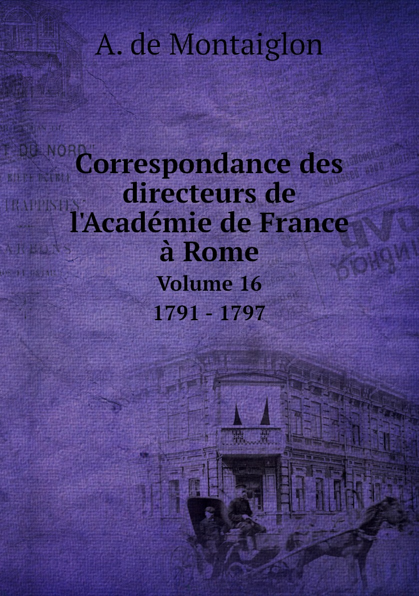 

Correspondance des directeurs de l'Academie de France a Rome