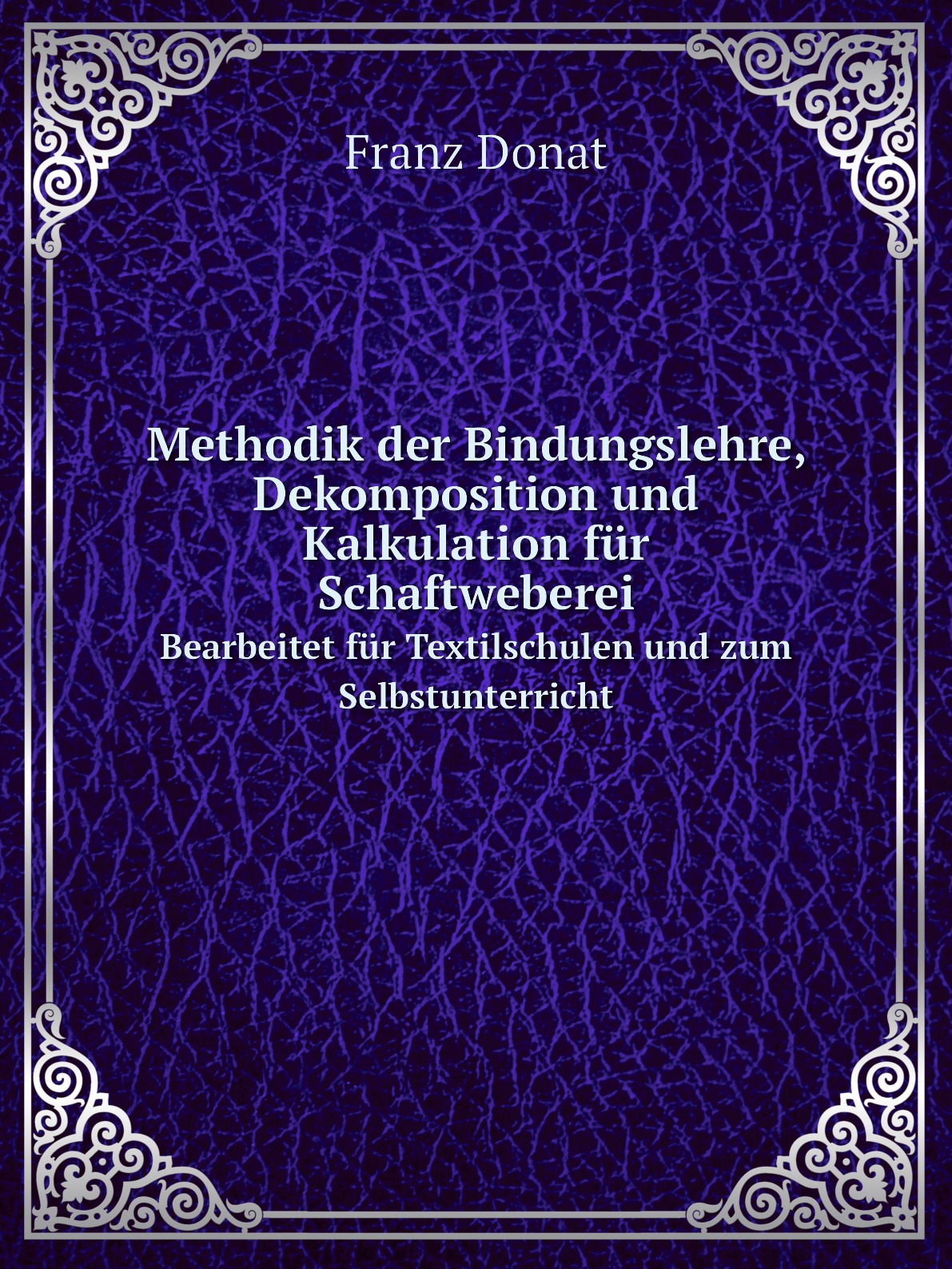 

Methodik der Bindungslehre, Dekomposition und Kalkulation fur Schaftweberei