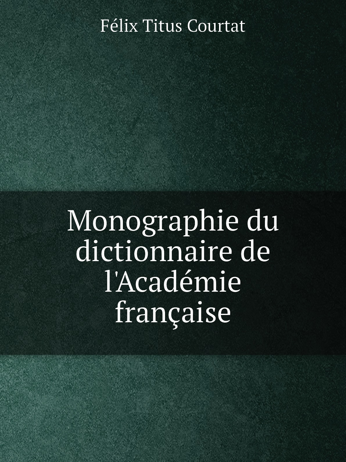 

Monographie du dictionnaire de l'Academie francaise