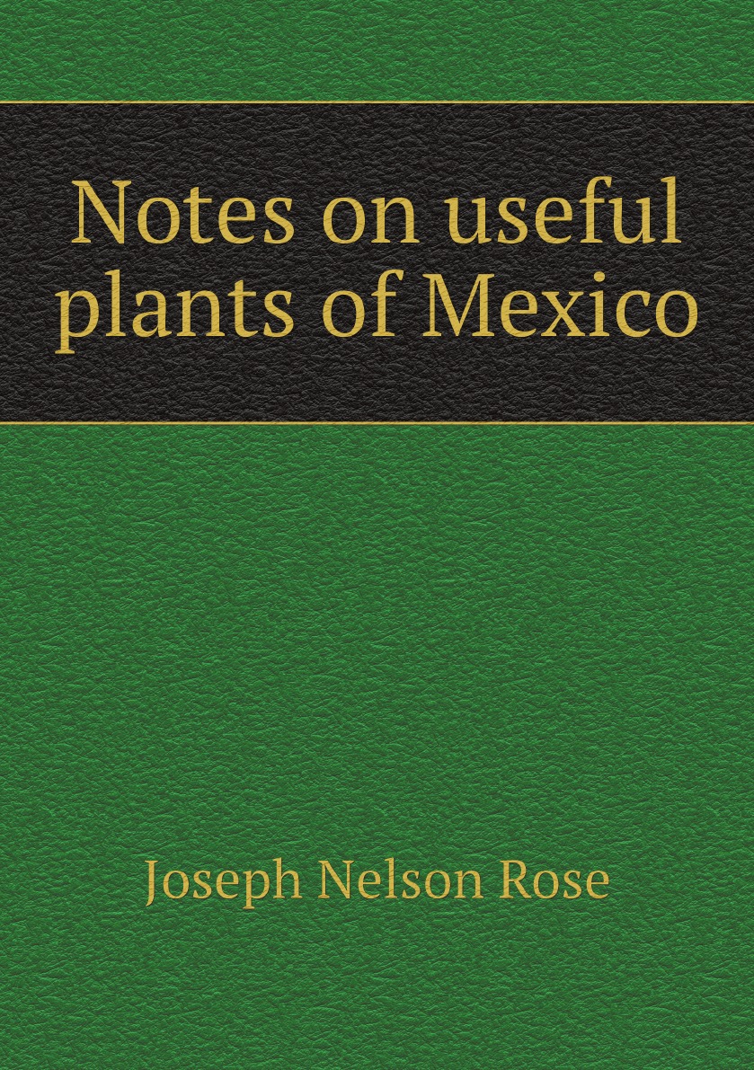 

Notes on useful plants of Mexico