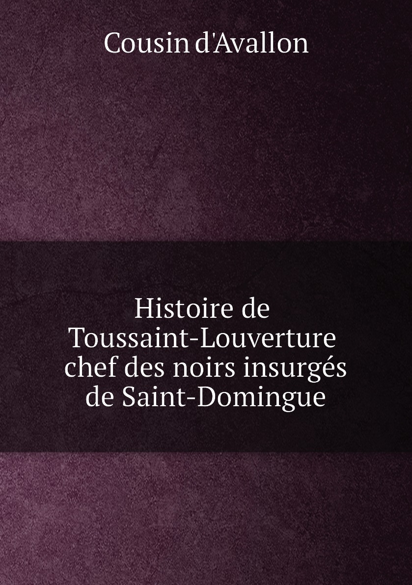 

Histoire de Toussaint-Louverture Chef des Noirs insurges de Saint-Domingue