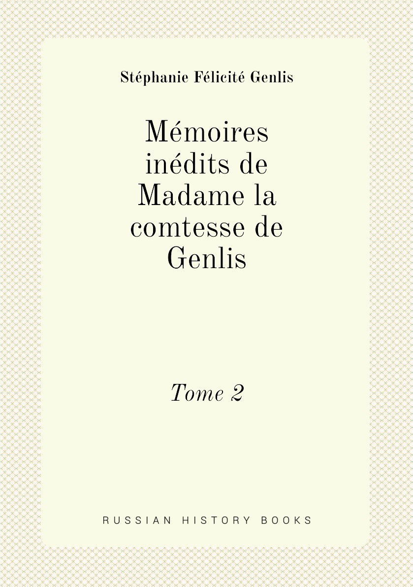 

Memoires inedits de Madame la comtesse de Genlis