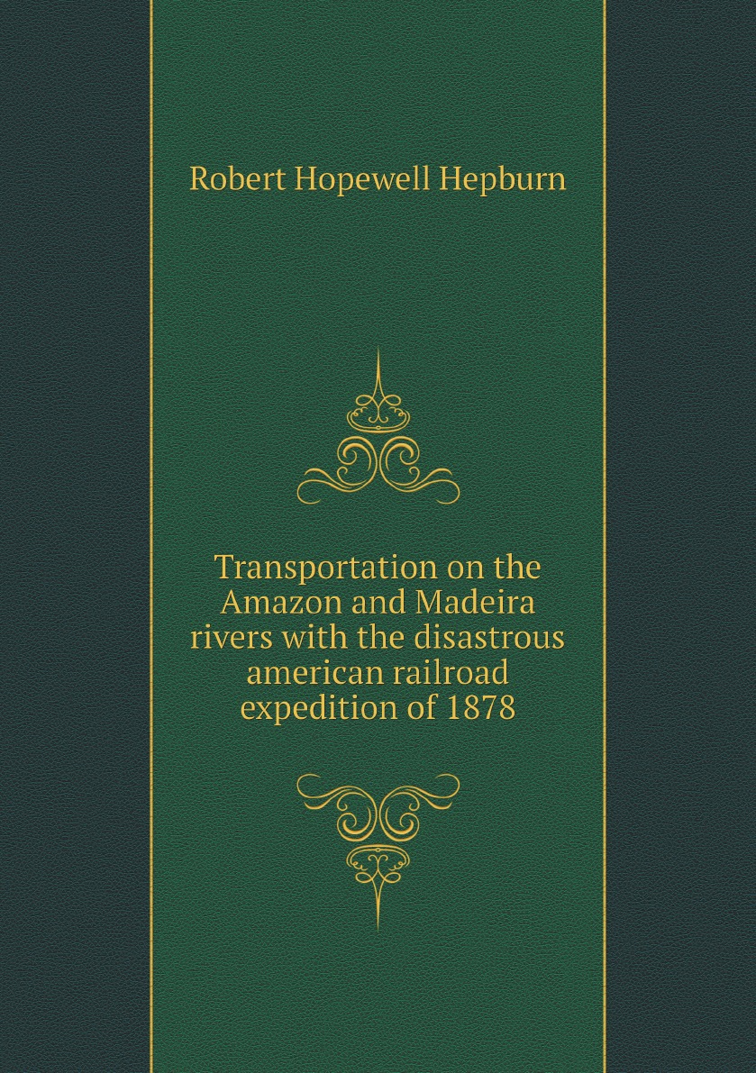 

Transportation on the Amazon and Madeira rivers with the disastrous american railroad