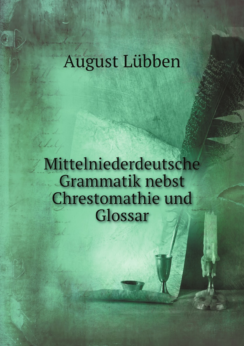 

Mittelniederdeutsche Grammatik nebst Chrestomathie und Glossar