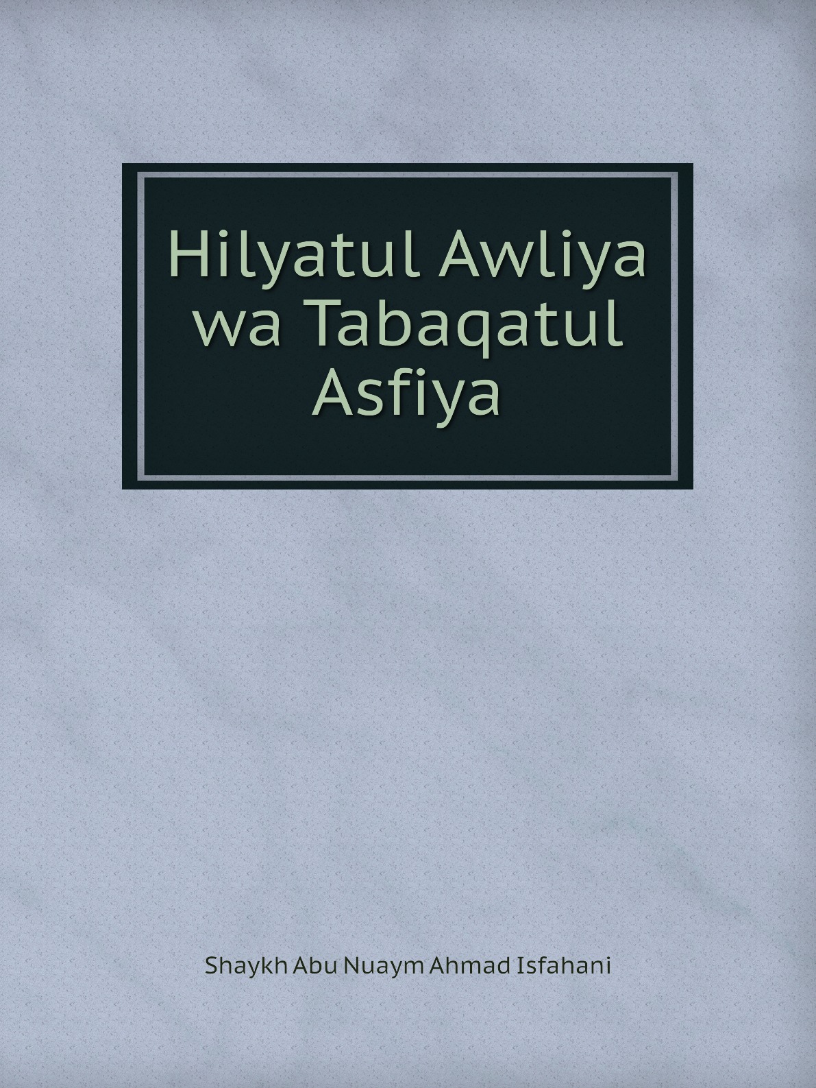 

Hilyatul Awliya wa Tabaqatul Asfiya