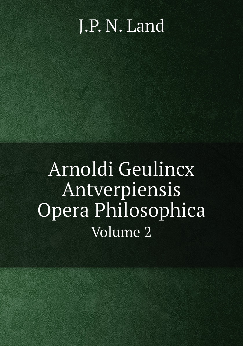 

Arnoldi Geulincx Antverpiensis Opera Philosophica