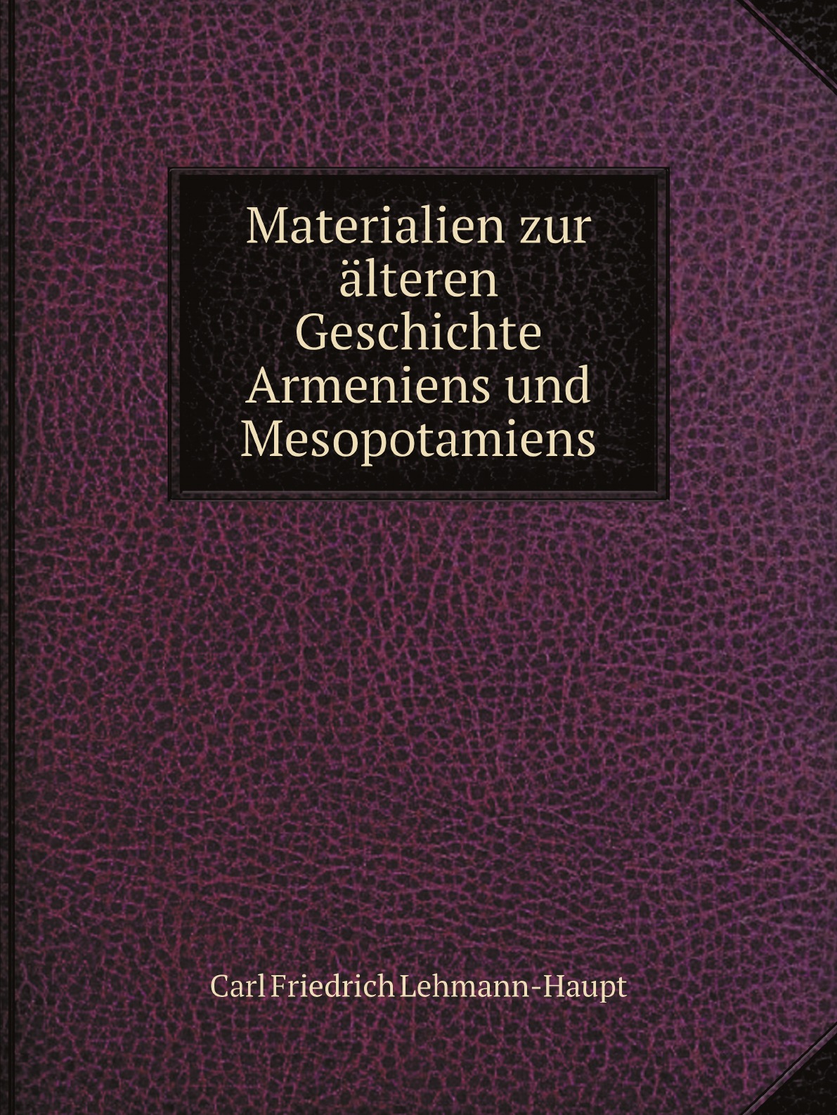 

Materialien zur alteren Geschichte Armeniens und Mesopotamiens