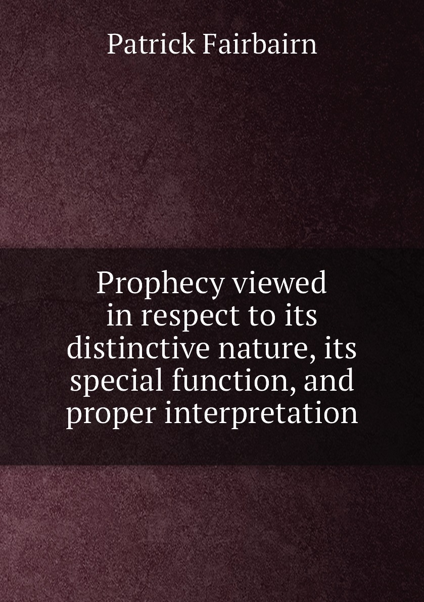 

Prophecy viewed in respect to its distinctive nature, its special function