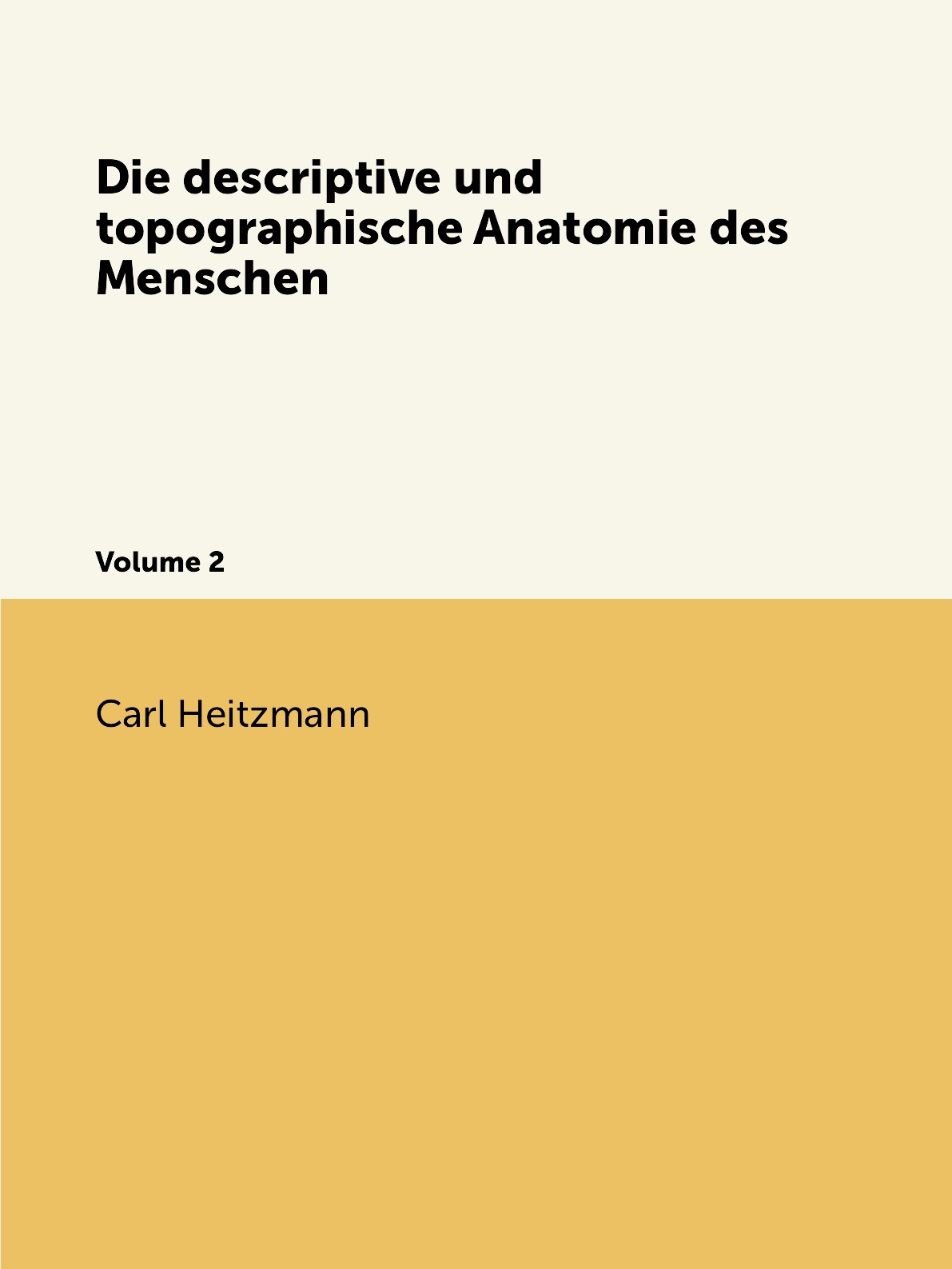 

Die descriptive und topographische Anatomie des Menschen