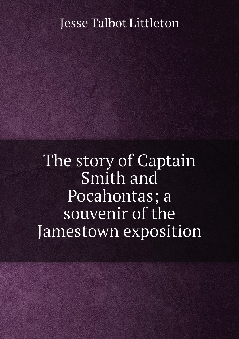 

The story of Captain Smith and Pocahontas; a souvenir of the Jamestown exposition