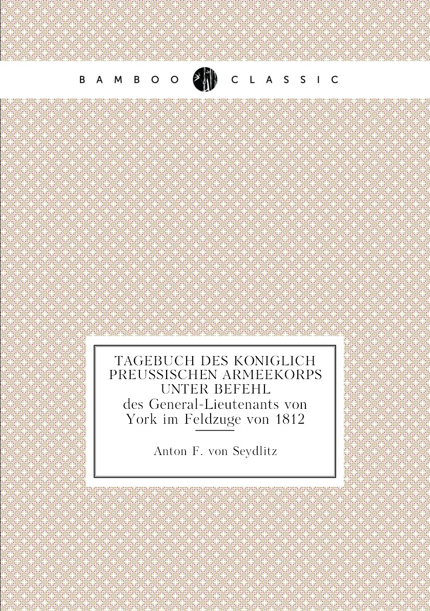 

Tagebuch des koniglich preussischen Armeekorps unter Befehl