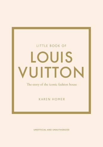 

HOMER, KAREN: Little Book of Louis Vuitton: The Story of the Iconic Fashion House