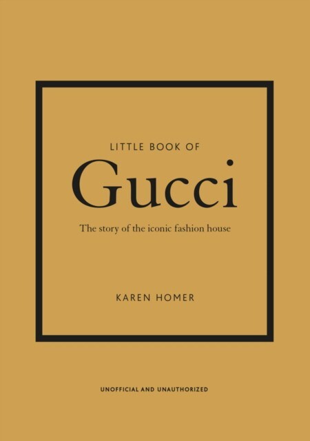 

HOMER, KAREN: Little Book of Gucci: The Story of the Iconic Fashion House
