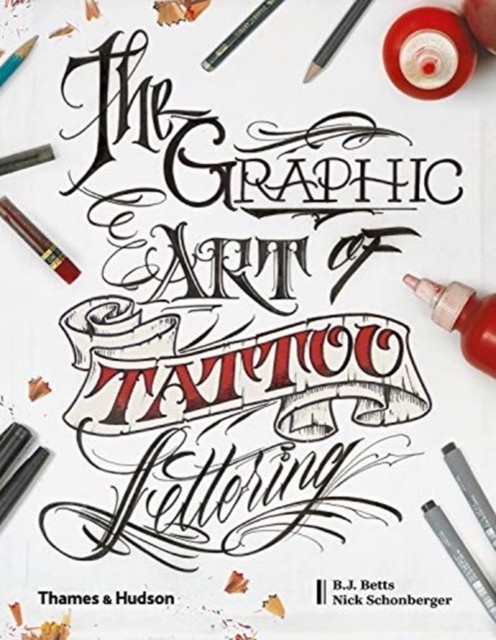 фото Schonberger, nicholas: the graphic art of tattoo lettering a visual guide to … thames & hudson