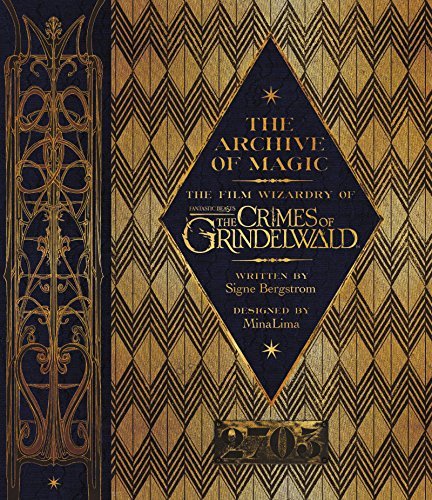 

BERGSTROM, SIGNE: The Archive of Magic The Film Wizardry of Fantastic Beasts