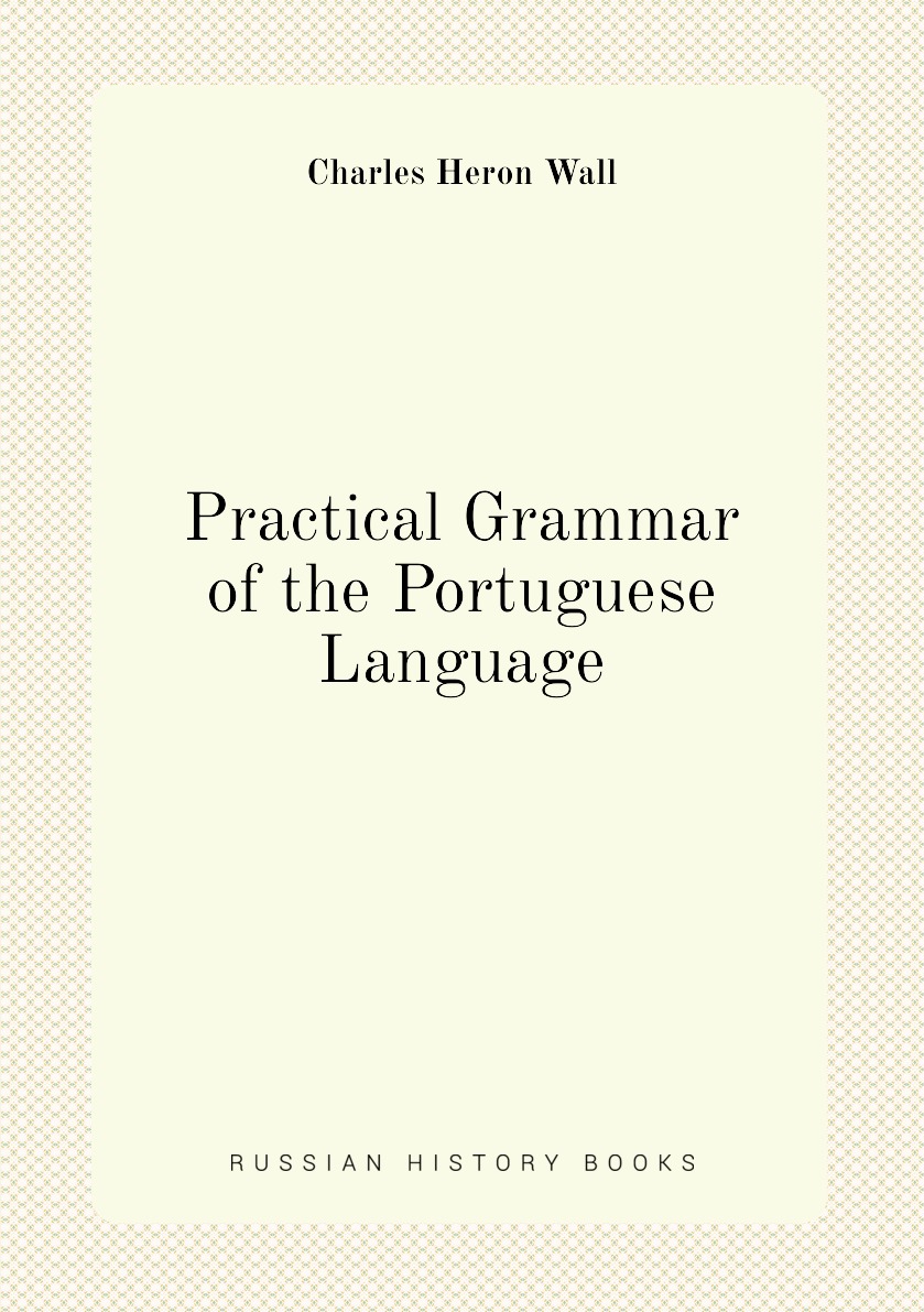 

Practical Grammar of the Portuguese Language